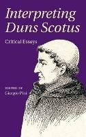 Interpreting Duns Scotus: Critical Essays