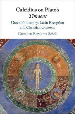 Calcidius on Plato's Timaeus: Greek Philosophy, Latin Reception, and Christian Contexts - Gretchen Reydams-Schils - cover