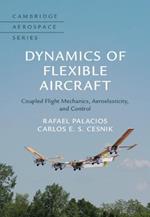 Dynamics of Flexible Aircraft: Coupled Flight Mechanics, Aeroelasticity, and Control