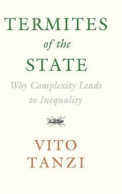 Termites of the State: Why Complexity Leads to Inequality - Vito Tanzi - cover