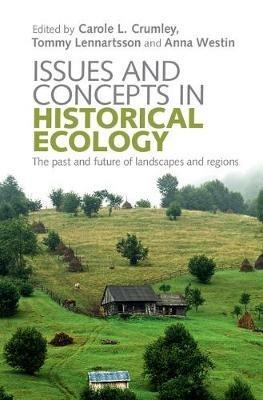 Issues and Concepts in Historical Ecology: The Past and Future of Landscapes and Regions - cover