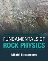 Fundamentals of Rock Physics - Nikolai Bagdassarov - cover