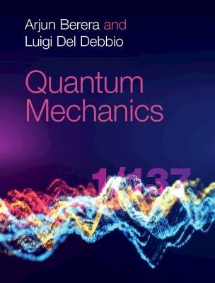 Quantum Mechanics - Arjun Berera,Luigi Del Debbio - cover
