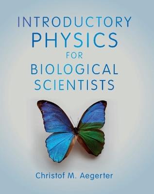 Introductory Physics for Biological Scientists - Christof M. Aegerter - cover