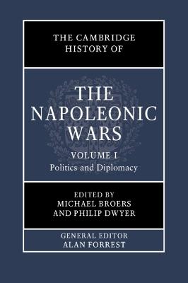 The Cambridge History of the Napoleonic Wars: Volume 1, Politics and Diplomacy - cover