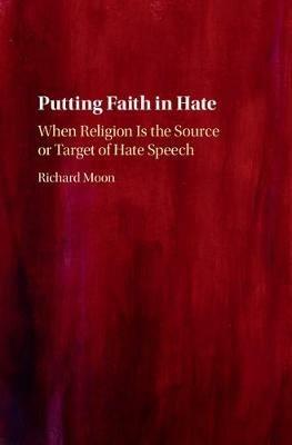 Putting Faith in Hate: When Religion Is the Source or Target of Hate Speech - Richard Moon - cover