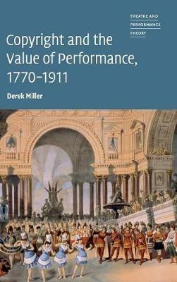 Copyright and the Value of Performance, 1770–1911 - Derek Miller - cover