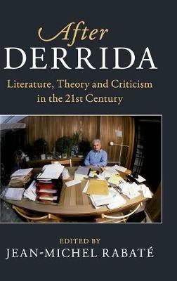After Derrida: Literature, Theory and Criticism in the 21st Century - cover