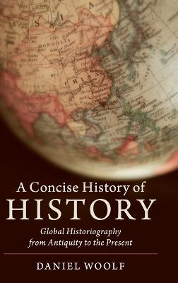 A Concise History of History: Global Historiography from Antiquity to the Present - Daniel Woolf - cover