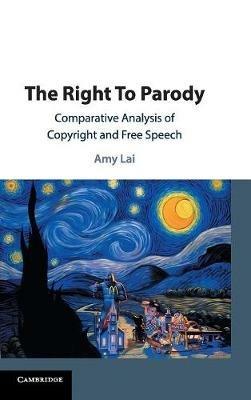 The Right To Parody: Comparative Analysis of Copyright and Free Speech - Amy Lai - cover