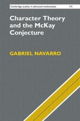 Character Theory and the McKay Conjecture - Gabriel Navarro - cover
