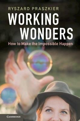 Working Wonders: How to Make the Impossible Happen - Ryszard Praszkier - cover