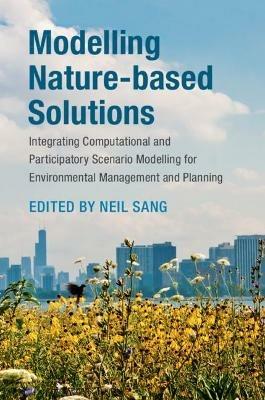 Modelling Nature-based Solutions: Integrating Computational and Participatory Scenario Modelling for Environmental Management and Planning - cover