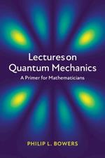 Lectures on Quantum Mechanics: A Primer for Mathematicians