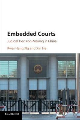 Embedded Courts: Judicial Decision-Making in China - Kwai Hang Ng,Xin He - cover