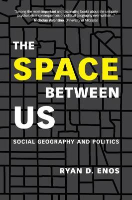 The Space between Us: Social Geography and Politics - Ryan D. Enos - cover