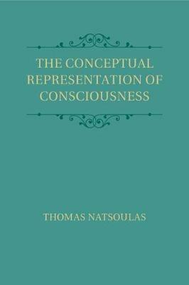 The Conceptual Representation of Consciousness - Thomas Natsoulas - cover