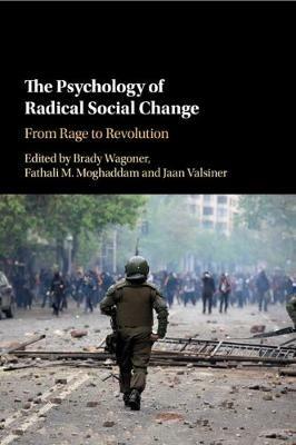 The Psychology of Radical Social Change: From Rage to Revolution - cover