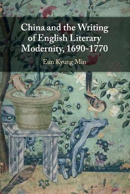 China and the Writing of English Literary Modernity, 1690-1770 - Eun Kyung Min - cover