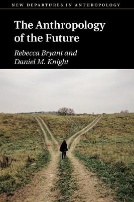 The Anthropology of the Future - Rebecca Bryant,Daniel M. Knight - cover