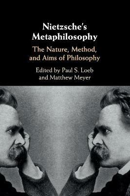 Nietzsche's Metaphilosophy: The Nature, Method, and Aims of Philosophy - cover