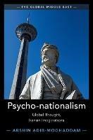 Psycho-nationalism: Global Thought, Iranian Imaginations - Arshin Adib-Moghaddam - cover