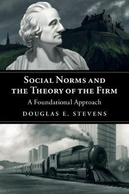 Social Norms and the Theory of the Firm: A Foundational Approach - Douglas E. Stevens - cover