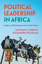 Political Leadership in Africa: Leaders and Development South of the Sahara