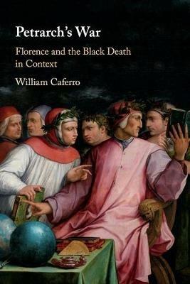 Petrarch's War: Florence and the Black Death in Context - William Caferro - cover