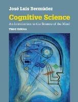 Cognitive Science: An Introduction to the Science of the Mind - Jose Luis Bermudez - cover