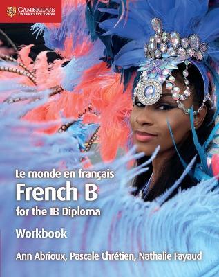 Le monde en français Workbook: French B for the IB Diploma - Ann Abrioux,Pascale Chrétien,Nathalie Fayaud - cover