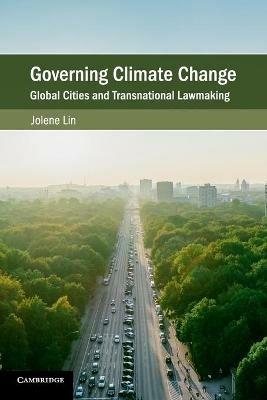 Governing Climate Change: Global Cities and Transnational Lawmaking - Jolene Lin - cover