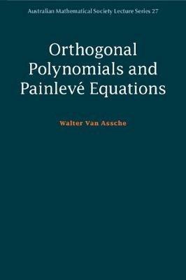 Orthogonal Polynomials and Painleve Equations - Walter Van Assche - cover