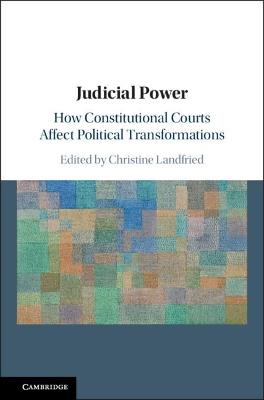 Judicial Power: How Constitutional Courts Affect Political Transformations - cover
