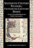 Sixteenth-Century Readers, Fifteenth-Century Books: Continuities of Reading in the English Reformation - Margaret Connolly - cover