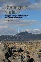 Cosmogenic Nuclides: Principles, Concepts and Applications in the Earth Surface Sciences - Tibor J. Dunai - cover