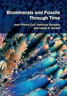 Biominerals and Fossils Through Time - Jean-Pierre Cuif,Yannicke Dauphin,James E. Sorauf - cover