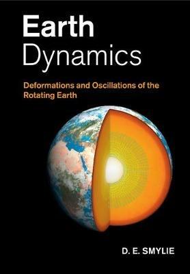 Earth Dynamics: Deformations and Oscillations of the Rotating Earth - D. E. Smylie - cover