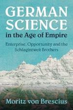 German Science in the Age of Empire: Enterprise, Opportunity and the Schlagintweit Brothers