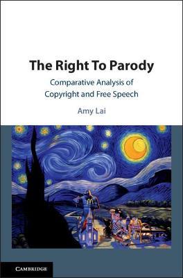 The Right To Parody: Comparative Analysis of Copyright and Free Speech - Amy Lai - cover