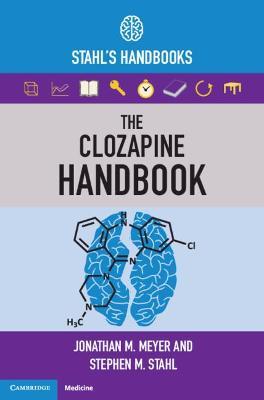 The Clozapine Handbook: Stahl's Handbooks - Jonathan M. Meyer,Stephen M. Stahl - cover