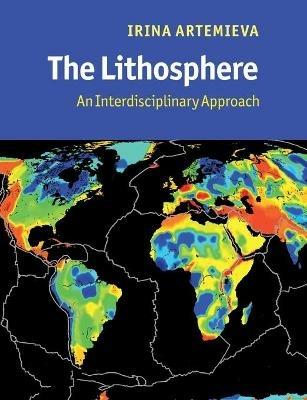 The Lithosphere: An Interdisciplinary Approach - Irina Artemieva - cover