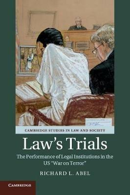 Law's Trials: The Performance of Legal Institutions in the US 'War on Terror' - Richard L. Abel - cover