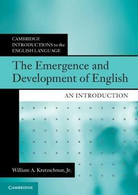 The Emergence and Development of English: An Introduction - William A. Kretzschmar, Jr - cover