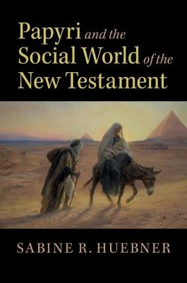 Papyri and the Social World of the New Testament - Sabine R. Huebner - cover