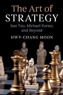 The Art of Strategy: Sun Tzu, Michael Porter, and Beyond - Hwy-Chang Moon - cover