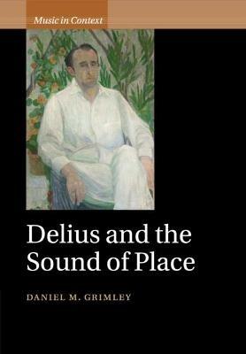 Delius and the Sound of Place - Daniel M. Grimley - cover