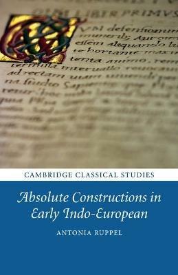 Absolute Constructions in Early Indo-European - Antonia Ruppel - cover