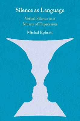 Silence as Language: Verbal Silence as a Means of Expression - Michal Ephratt - cover