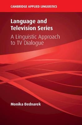Language and Television Series: A Linguistic Approach to TV Dialogue - Monika Bednarek - cover